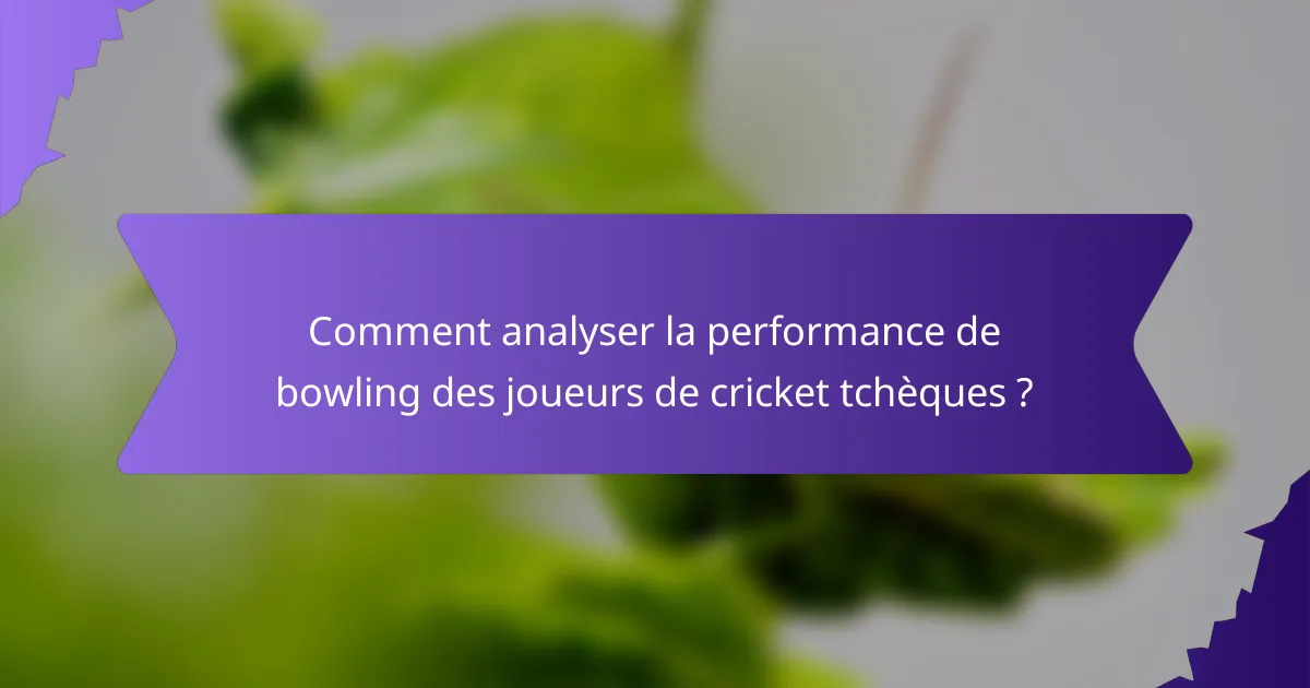 Comment analyser la performance de bowling des joueurs de cricket tchèques ?