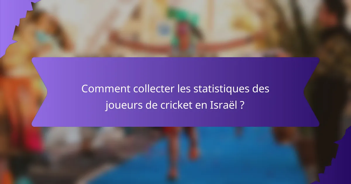 Comment collecter les statistiques des joueurs de cricket en Israël ?