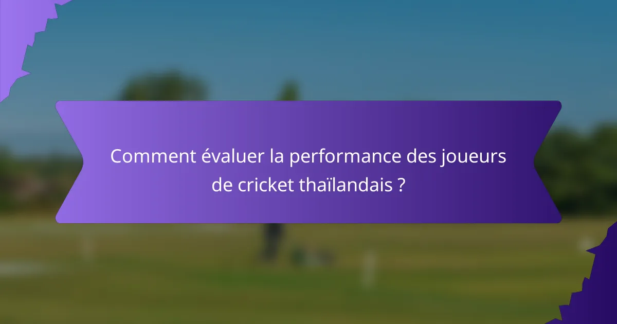 Comment évaluer la performance des joueurs de cricket thaïlandais ?