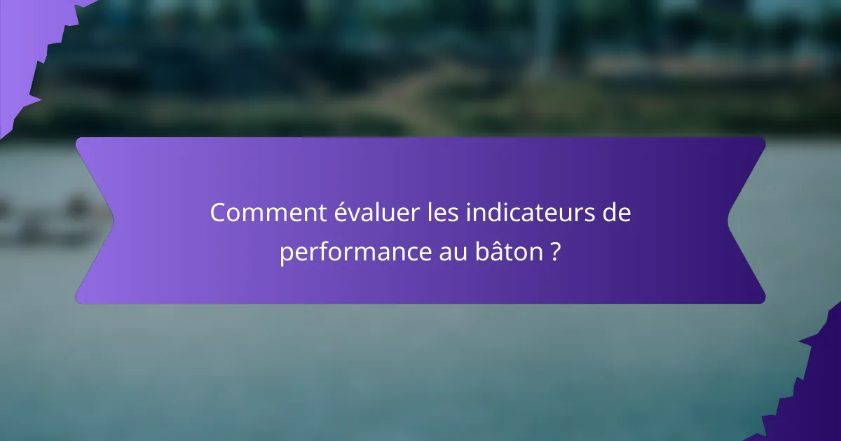 Comment évaluer les indicateurs de performance au bâton ?