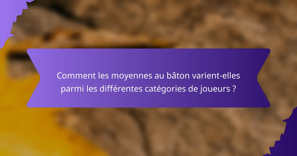 Comment les moyennes au bâton varient-elles parmi les différentes catégories de joueurs ?