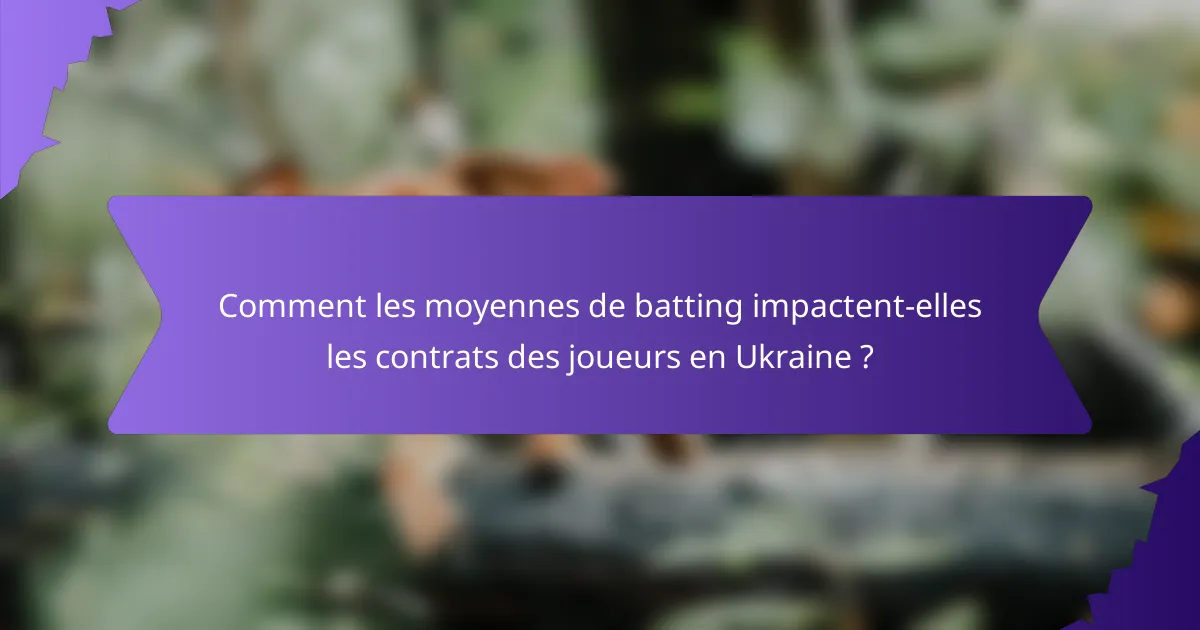 Comment les moyennes de batting impactent-elles les contrats des joueurs en Ukraine ?