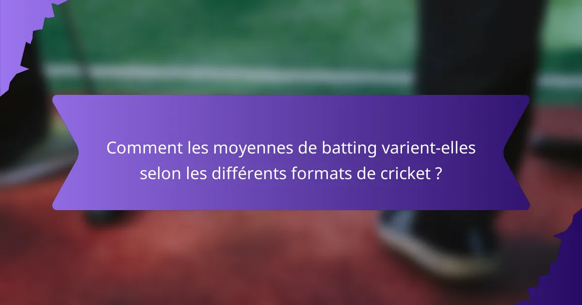 Comment les moyennes de batting varient-elles selon les différents formats de cricket ?