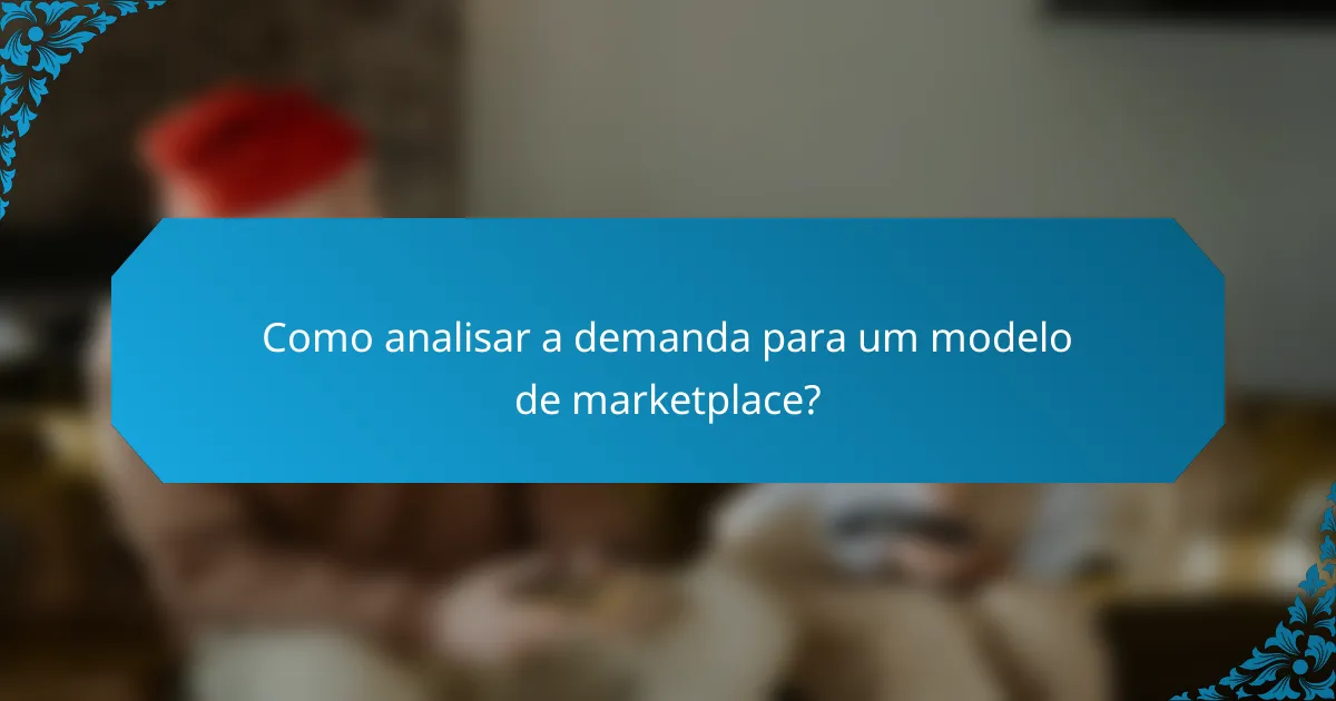 Como analisar a demanda para um modelo de marketplace?