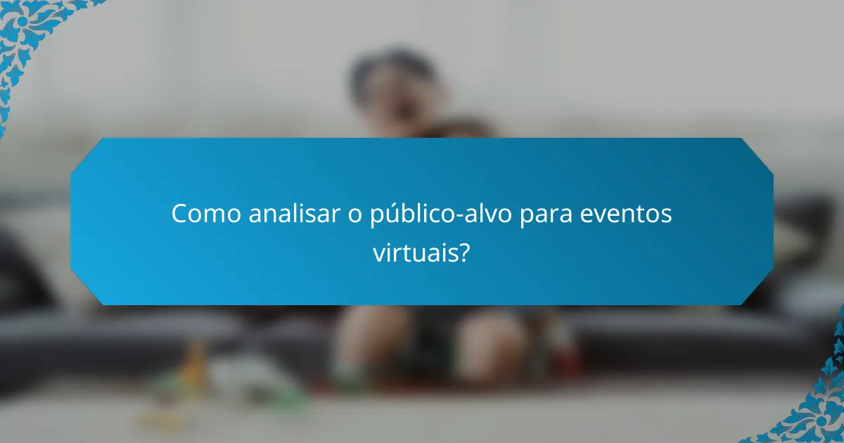 Como analisar o público-alvo para eventos virtuais?