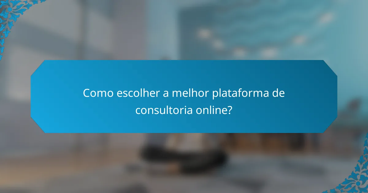 Como escolher a melhor plataforma de consultoria online?