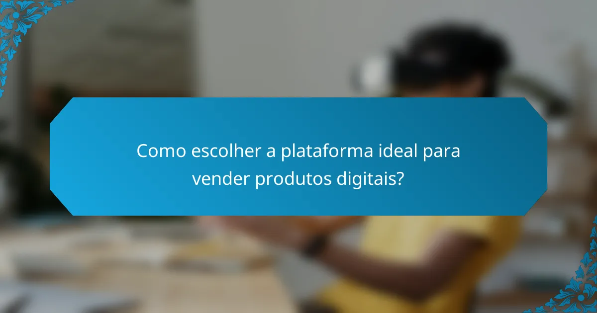 Como escolher a plataforma ideal para vender produtos digitais?