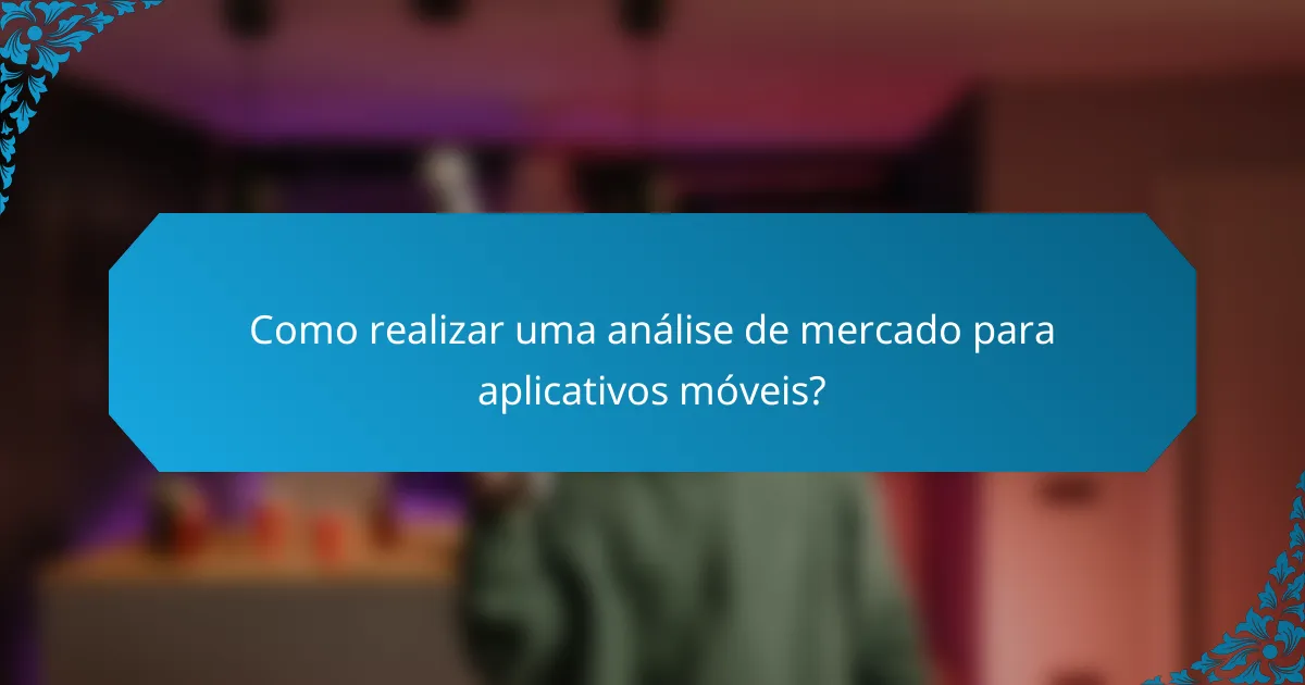 Como realizar uma análise de mercado para aplicativos móveis?