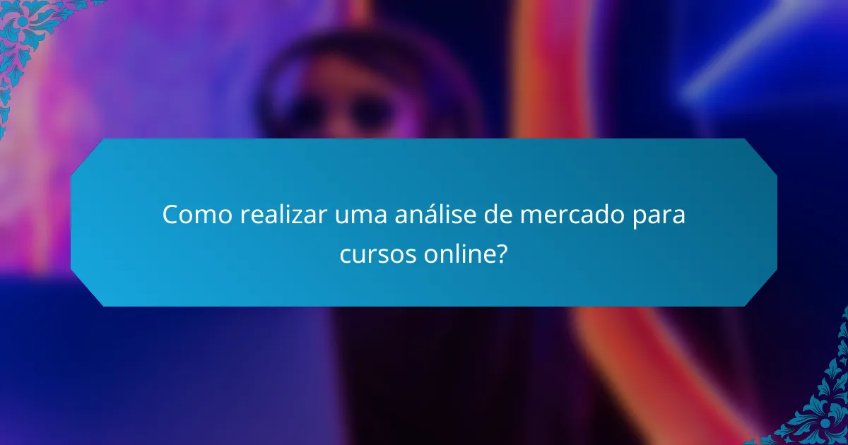 Como realizar uma análise de mercado para cursos online?