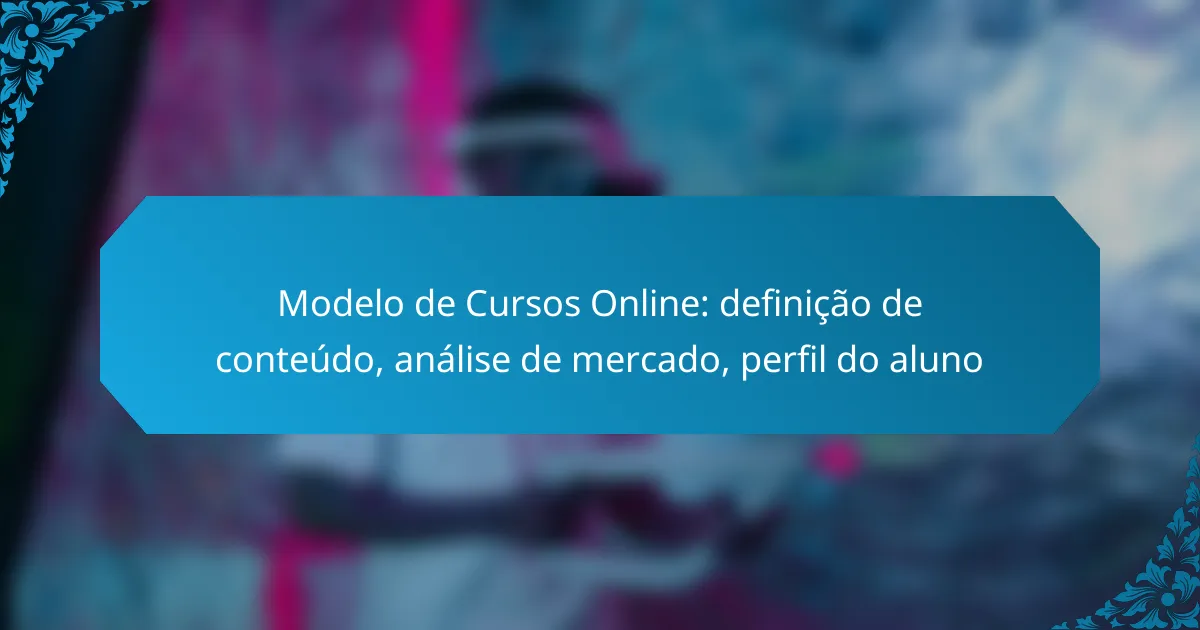 Modelo de Cursos Online: definição de conteúdo, análise de mercado, perfil do aluno