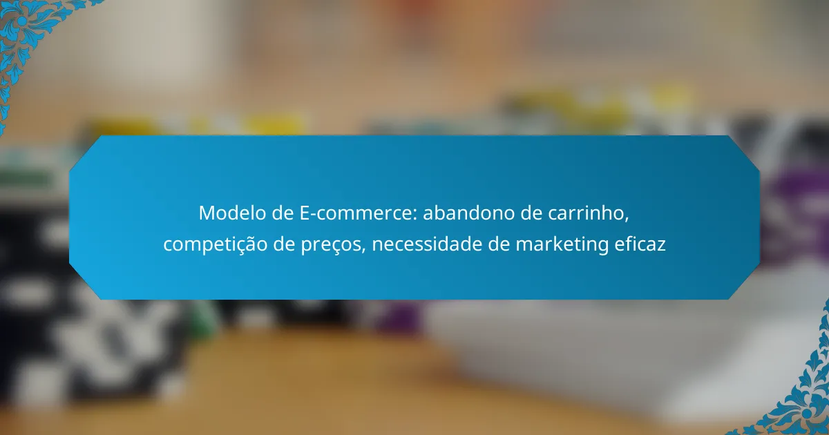 Modelo de E-commerce: abandono de carrinho, competição de preços, necessidade de marketing eficaz