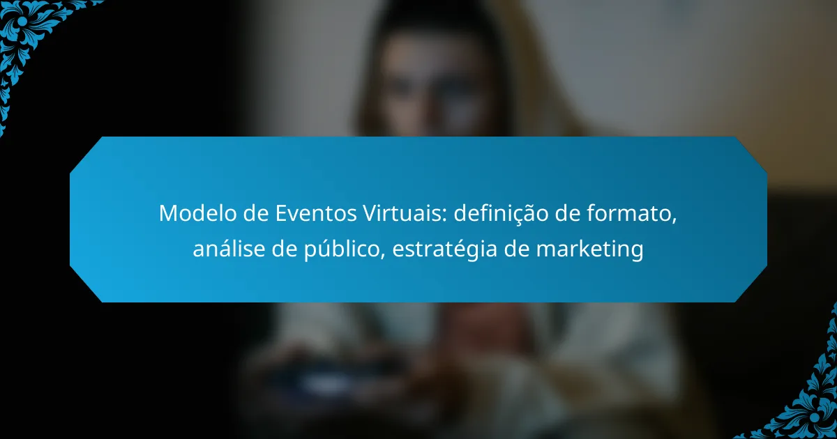 Modelo de Eventos Virtuais: definição de formato, análise de público, estratégia de marketing