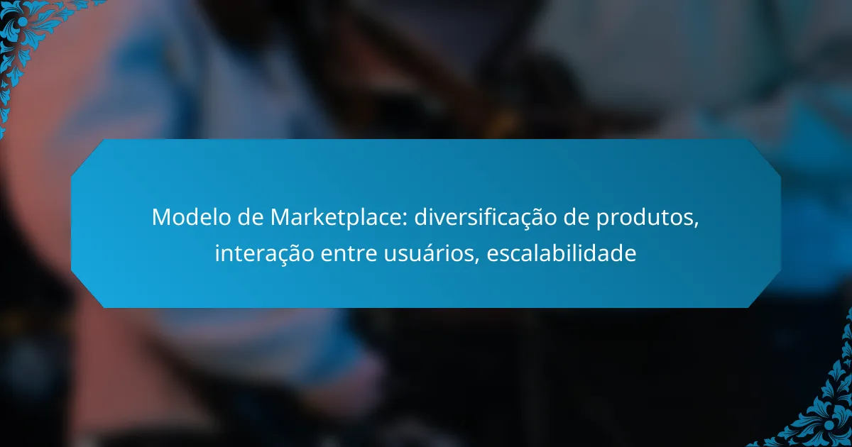 Modelo de Marketplace: diversificação de produtos, interação entre usuários, escalabilidade
