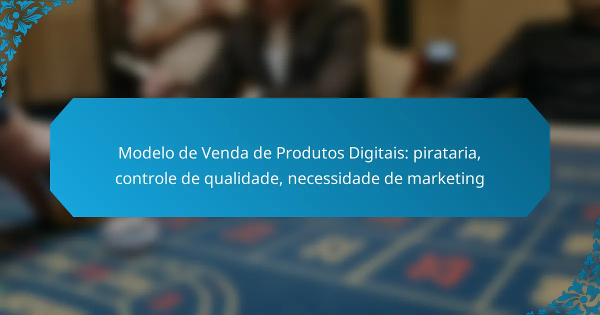 Modelo de Venda de Produtos Digitais: pirataria, controle de qualidade, necessidade de marketing