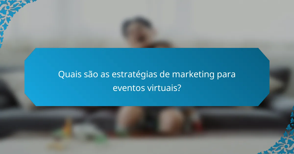 Quais são as estratégias de marketing para eventos virtuais?