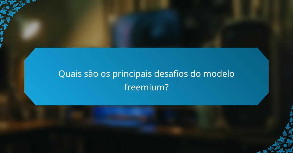Quais são os principais desafios do modelo freemium?