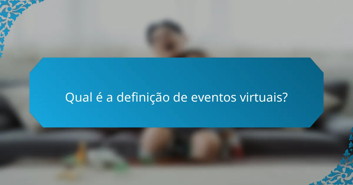 Qual é a definição de eventos virtuais?