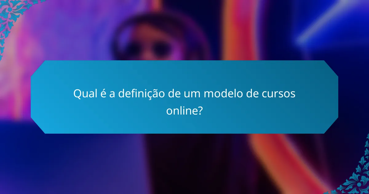 Qual é a definição de um modelo de cursos online?