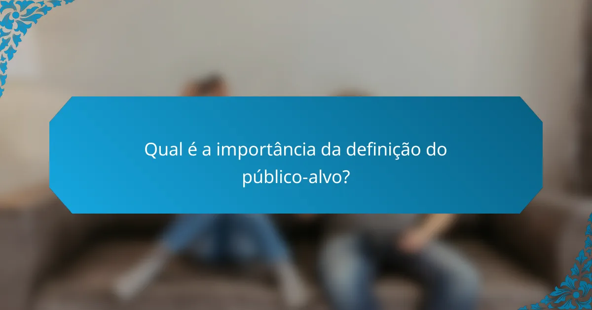 Qual é a importância da definição do público-alvo?