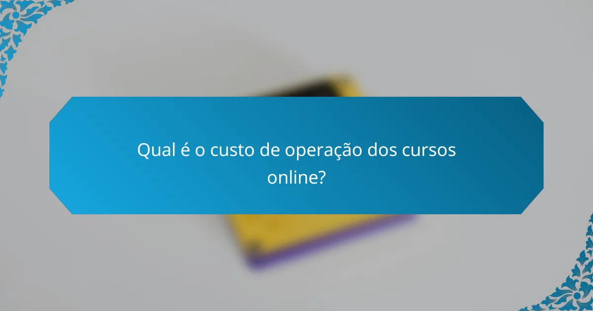 Qual é o custo de operação dos cursos online?