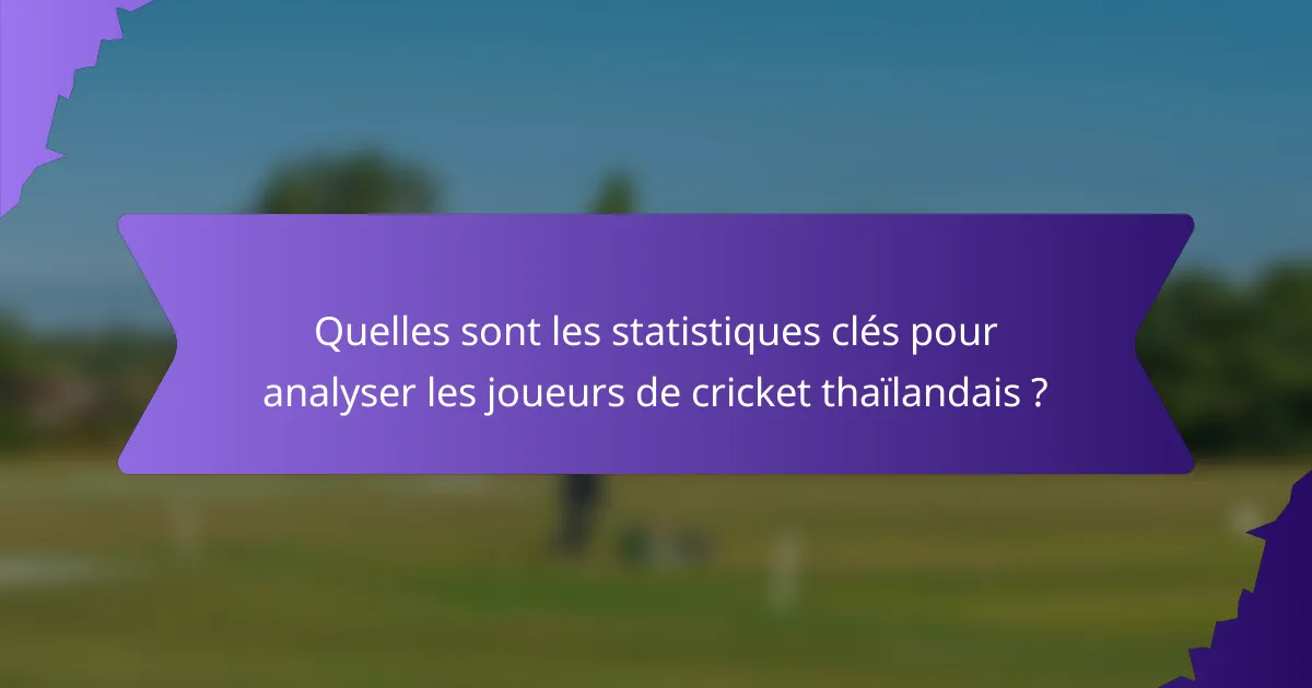 Quelles sont les statistiques clés pour analyser les joueurs de cricket thaïlandais ?