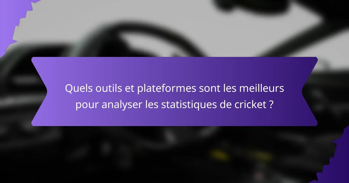 Quels outils et plateformes sont les meilleurs pour analyser les statistiques de cricket ?