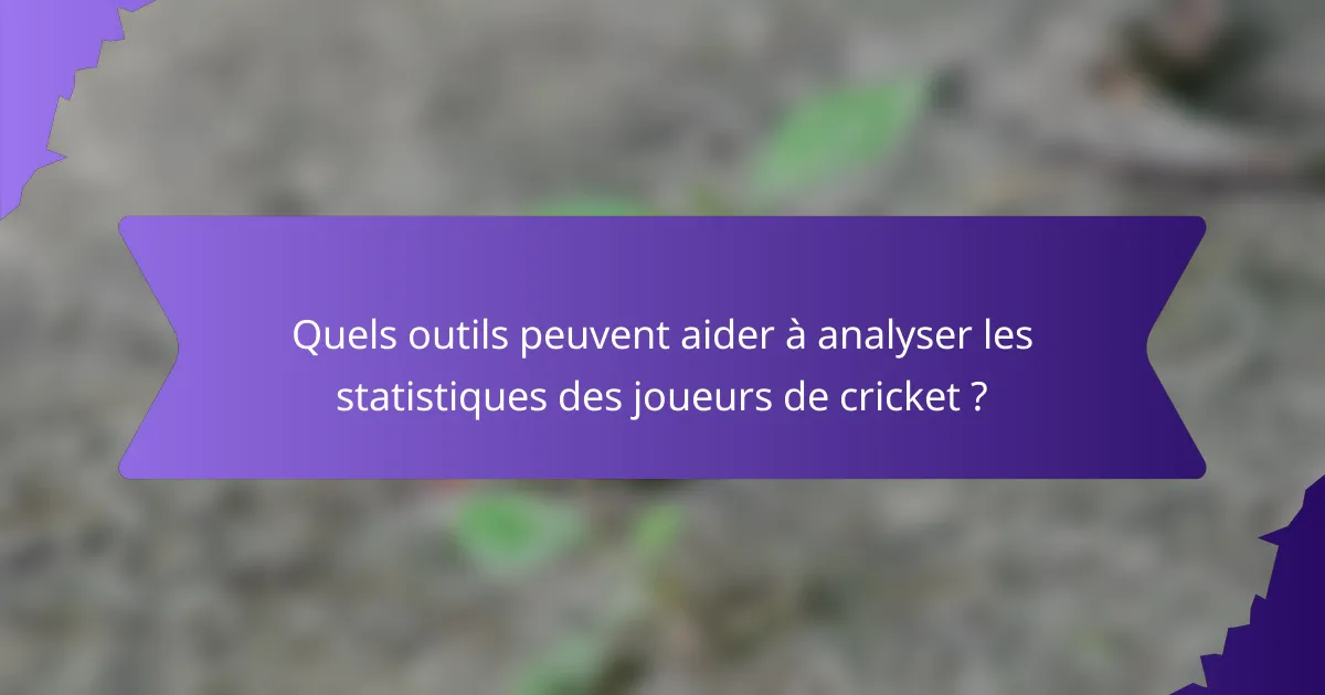 Quels outils peuvent aider à analyser les statistiques des joueurs de cricket ?