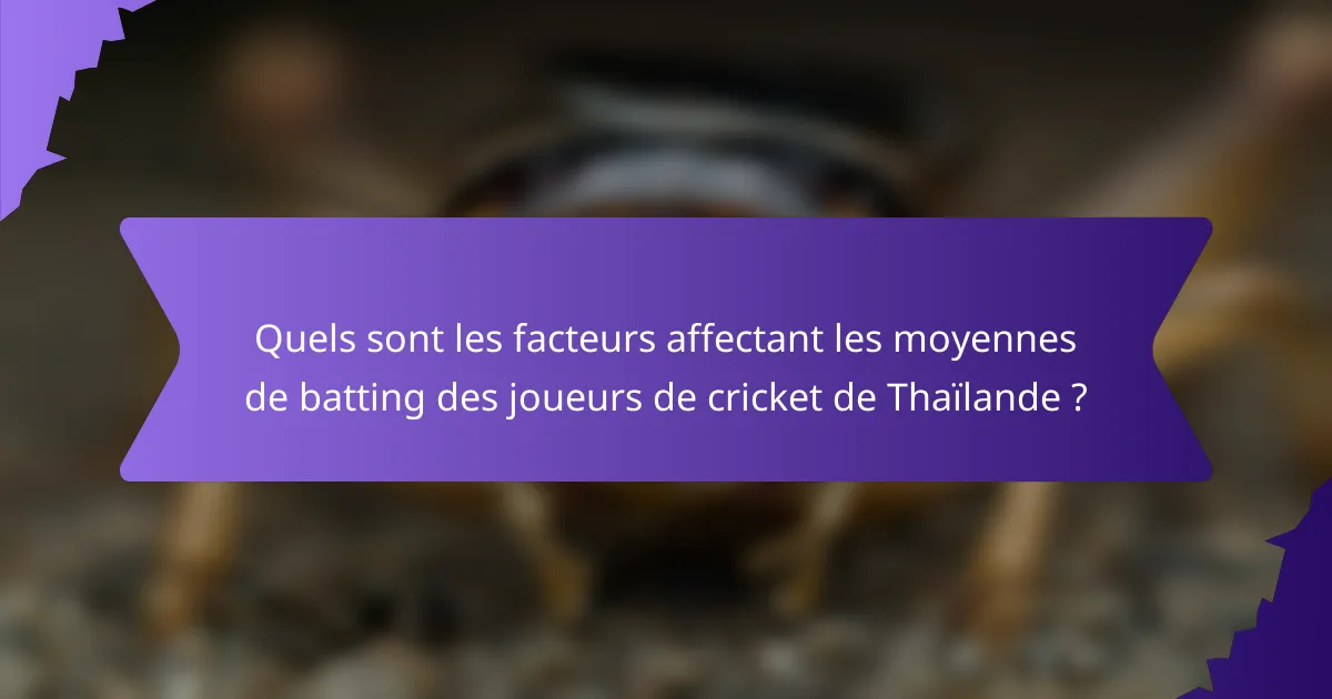 Quels sont les facteurs affectant les moyennes de batting des joueurs de cricket de Thaïlande ?