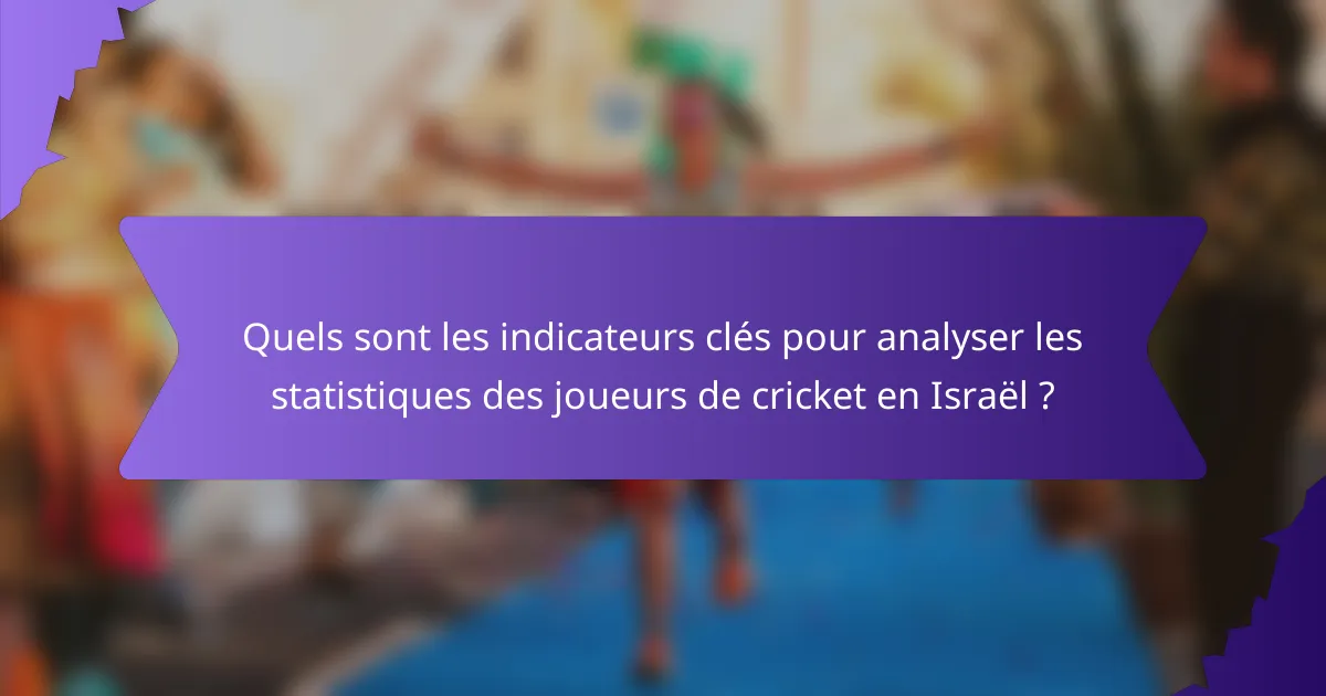 Quels sont les indicateurs clés pour analyser les statistiques des joueurs de cricket en Israël ?