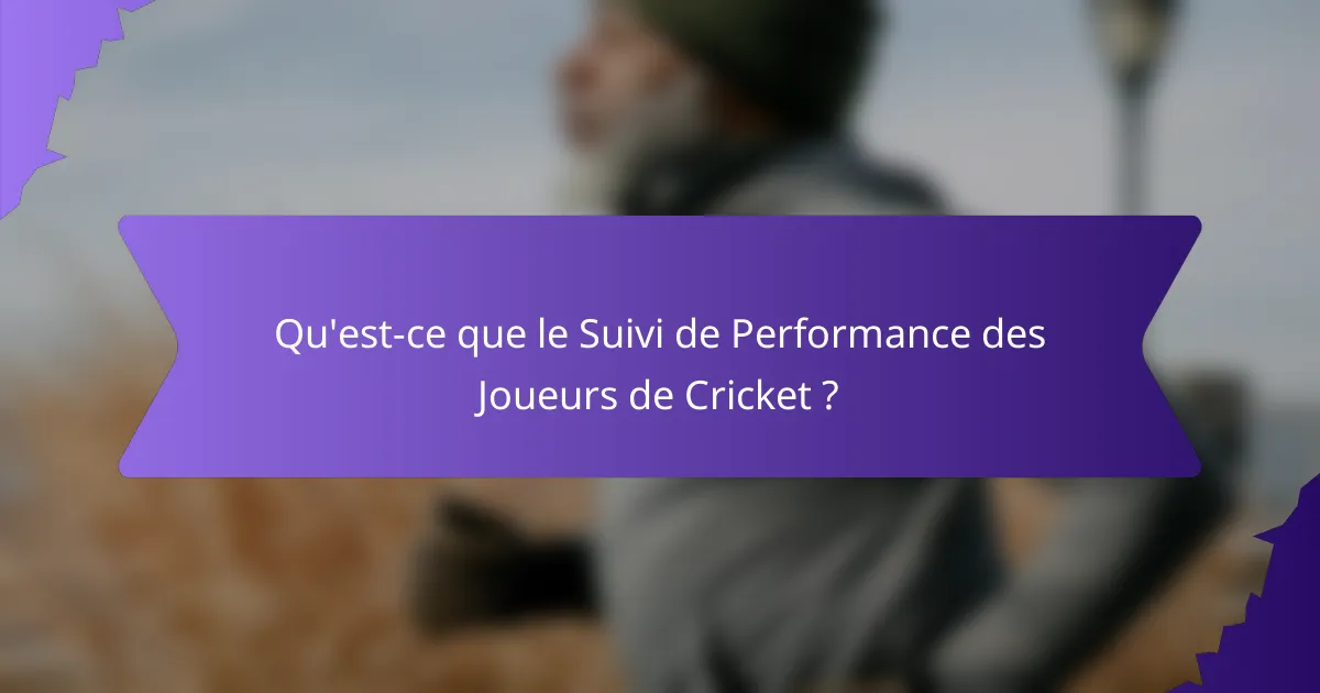 Qu'est-ce que le Suivi de Performance des Joueurs de Cricket ?
